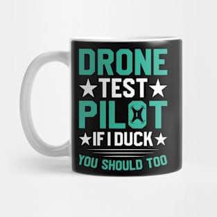 Drone Test Pilot - If I Duck You Should Too Mug